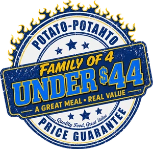 Potato-Potahto Price Guarantee — a family of four eats for under $44, drinks included